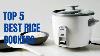 Top 5 Best Cookers For Rice Best Rice Cookers In 2023